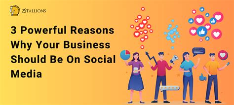 3 Powerful Reasons Why Your Business Should Be On Social Media 2stallions