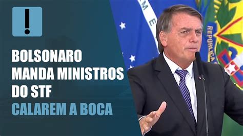 Bolsonaro Manda Ministros Do STF Calarem A Boca YouTube