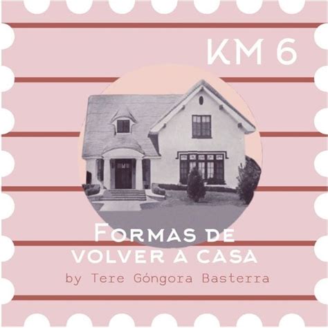 T1 KM 6 Formas De Volver A Casa