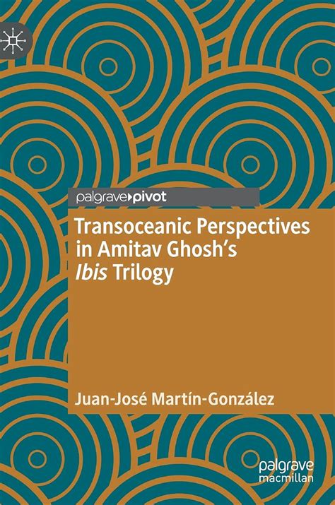 Transoceanic Perspectives in Amitav Ghosh’s Ibis Trilogy by Juan-José ...