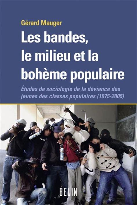 Les Bandes Le Milieu Et La Bohème Populaire Études De Sociologie De