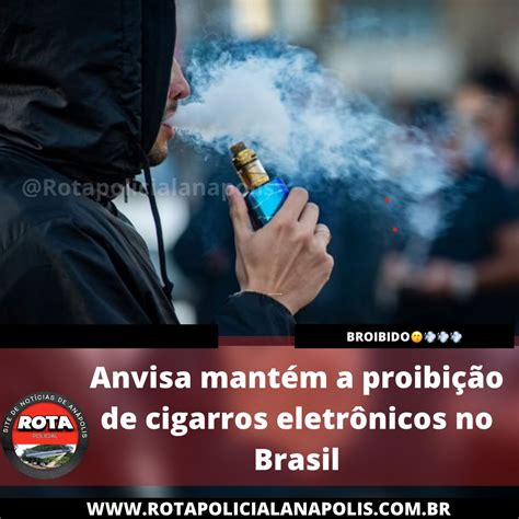 Anvisa Mant M A Proibi O De Cigarros Eletr Nicos No Brasil Rota