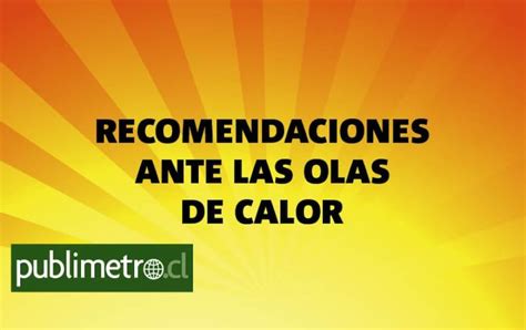 Infografía Recomendaciones Ante Las Olas De Calor Publimetro Chile