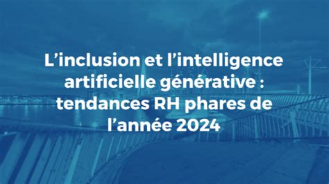 Linclusion et lintelligence artificielle générative tendances RH