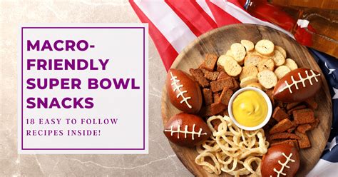 Macro Friendly Super Bowl Snack Guide Macros Inc