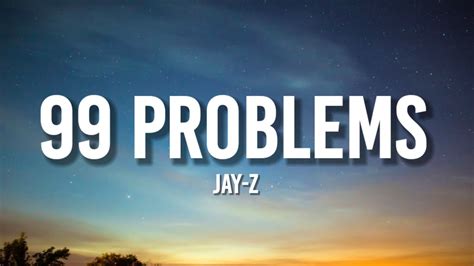 Jay Z 99 Problems Lyrics If Youre Havin Girl Problems I Feel