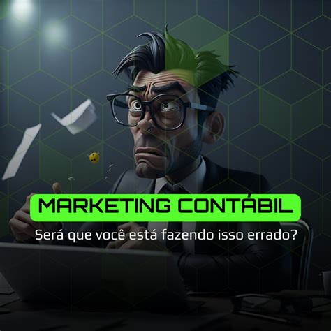 Marketing Cont Bil Ser Que Voc Est Fazendo Isso Errado