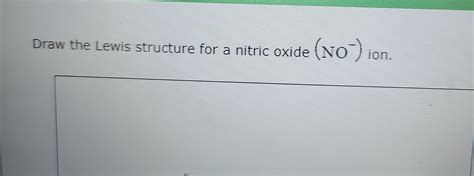 SOLVED Draw The Lewis Structure For A Nitric Oxide NO Ion