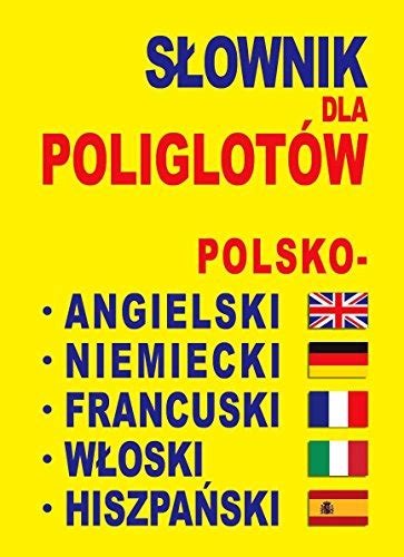 Slownik Dla Poliglotow Polsko Angielski Niemiecki Francuski Wloski