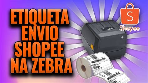 Como Imprimir Etiqueta De Envio Shopee Na Impressora T Rmica Zebra