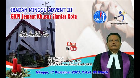 IBADAH MINGGU ADVENT III GKPI Siantar Kota 17 Desember 2023 Pukul