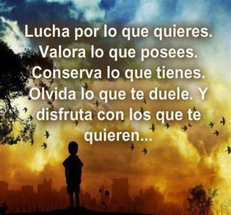 Lucha Por Lo Que Quieres Valora Lo Que Posees Conserva Lo Que Tienes