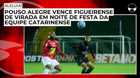 Pouso Alegre Vence Figueirense De Virada Em Noite De Festa Da Equipe