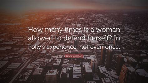 Laura Lippman Quote “how Many Times Is A Woman Allowed To Defend