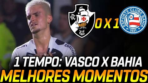 Gols Vasco X Bahia Melhores Momentos Primeiro Tempo Not Cias Do