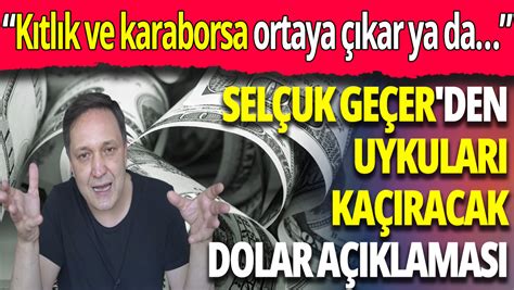 Selçuk Geçer den uykuları kaçıracak Dolar açıklaması