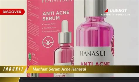 Temukan 7 Manfaat Serum Acne Hanasui Yang Bikin Kamu Penasaran Discover