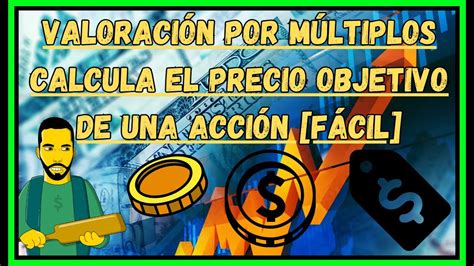 VALORACIÓN POR MÚLTIPLOS FÁCIL CALCULA SI UNA ACCIÓN ESTÁ BARATA