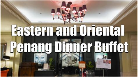 4kDinner Buffet At Eastern And Oriental Hotel Penang Malaysia YouTube