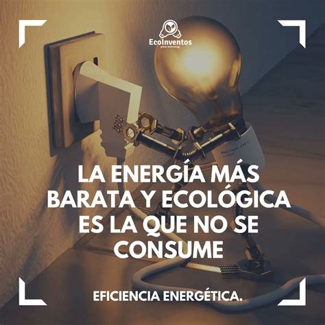 EcoInventos on Twitter La energía más barata y ecológica es la que no