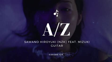 Sawanohiroyuki[nzk] A Z Ft Mizuki Guitar Cover Youtube