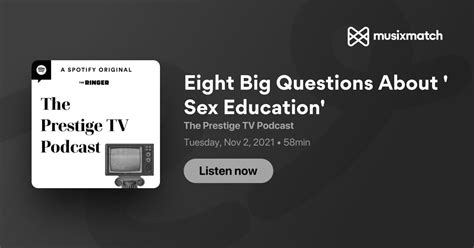 Eight Big Questions About Sex Education Transcript The Prestige Tv