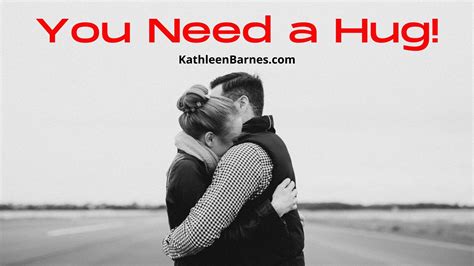 You Need a Hug and I Do Too - KathleenBarnes.com