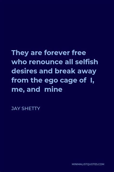 Jay Shetty Quote They Are Forever Free Who Renounce All Selfish