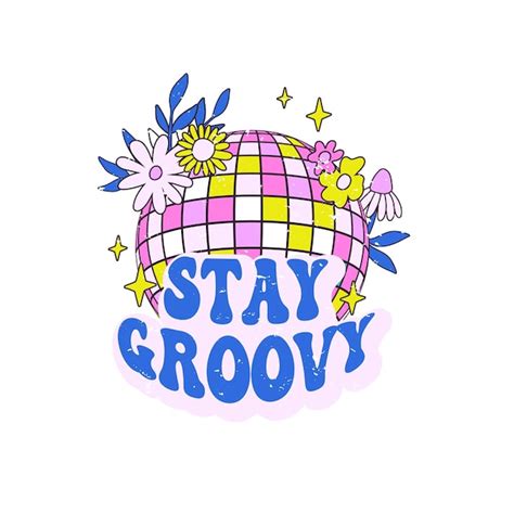 Premium Vector Retro Slogan Stay Groovy With Discoball And Hippie Flowers