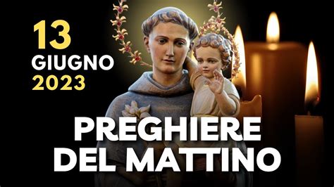 Le Preghiere Del Mattino Del 13 Giugno 2023 Festa Di Sant Antonio Da