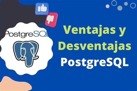 Ventajas Y Desventajas De Postgresql 【pros Y Contras】