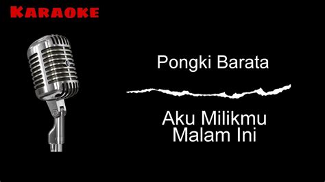 Karaoke Pongki Barata Aku Milikmu Malam Ini Youtube