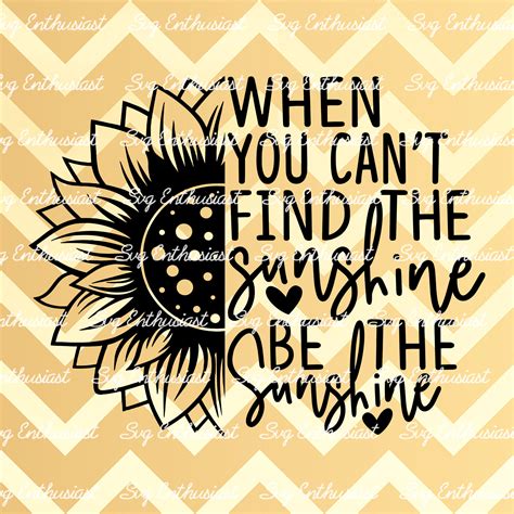 When You Can T Find The Sunshine Be The Sunshine SVG Etsy