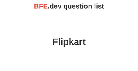 Flipkart Front End Interview Questions BFE Dev Prepare For Front