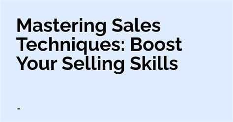 Mastering Sales Techniques Boost Your Selling Skills
