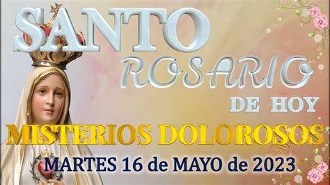 El Santo Rosario De Hoy Martes De Mayo Misterios Dolorosos