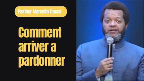 Comment Arriver A Pardonner Pasteur Marcello Tunasi Youtube