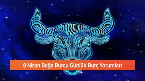 8 Nisan Boğa Burcu Günlük Burç Yorumları GEREDE MEDYA TAKİP Yerel