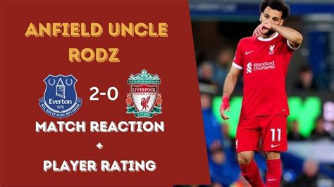 Everton 2 0 Liverpool Match Reaction Player Rating Youtube