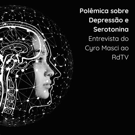 Pol Mica Sobre Depress O E Serotonina Psiquiatra Sao Paulo Dr Cyro