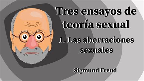 Tres Ensayos De Teoría Sexual 1 Las Aberraciones Sexuales Sigmund