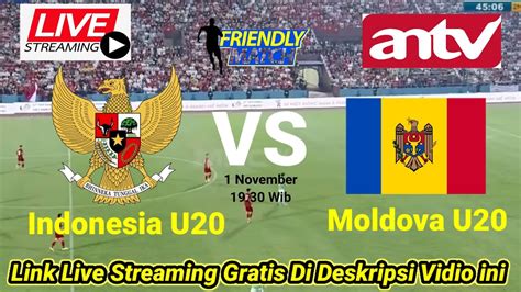 Resmi Live Streaming Indonesia U Vs Moldova Ujicoba Live Antv