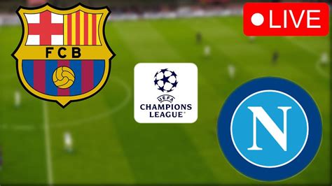 Barcelona Vs Napoli Ucl Uefa Champions League Today Match Video