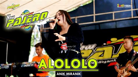 Alololo Lagu Viral Anik Miranik New Pajero Gela Gelo Massehh Youtube