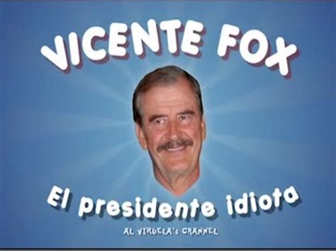 VICENTE FOX EL PRESIDENTE IDIOTA PARTE 1 YouTube