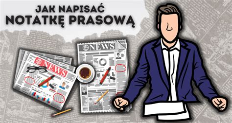 Notatka prasowa jak ją napisać i zjednać sobie dziennikarzy