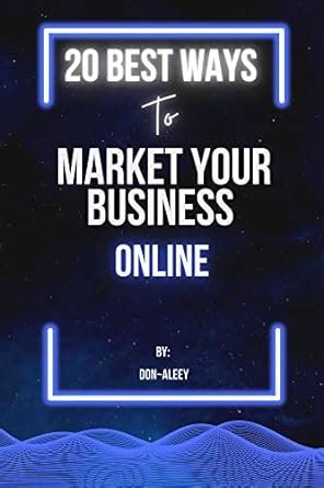 BEST 20 WAYS TO MARKET YOUR BUSINESS ONLINE Steps To Follow To Market