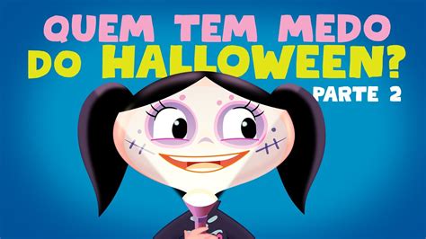 Quem Tem Medo Do Halloween Parte Clipes Musicais L O Show