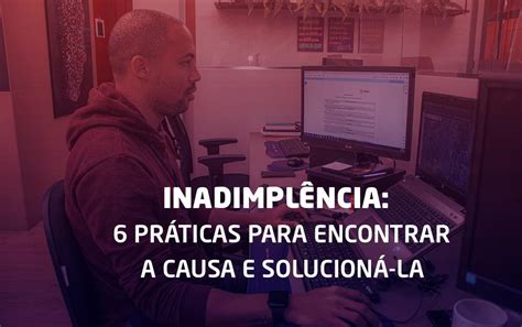 Inadimpl Ncia Estrat Gias Para Solucionar