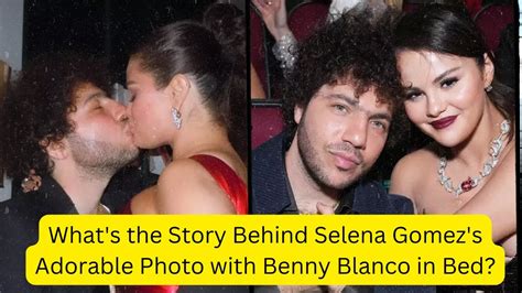 Whats The Story Behind Selena Gomezs Adorable Photo With Benny Blanco